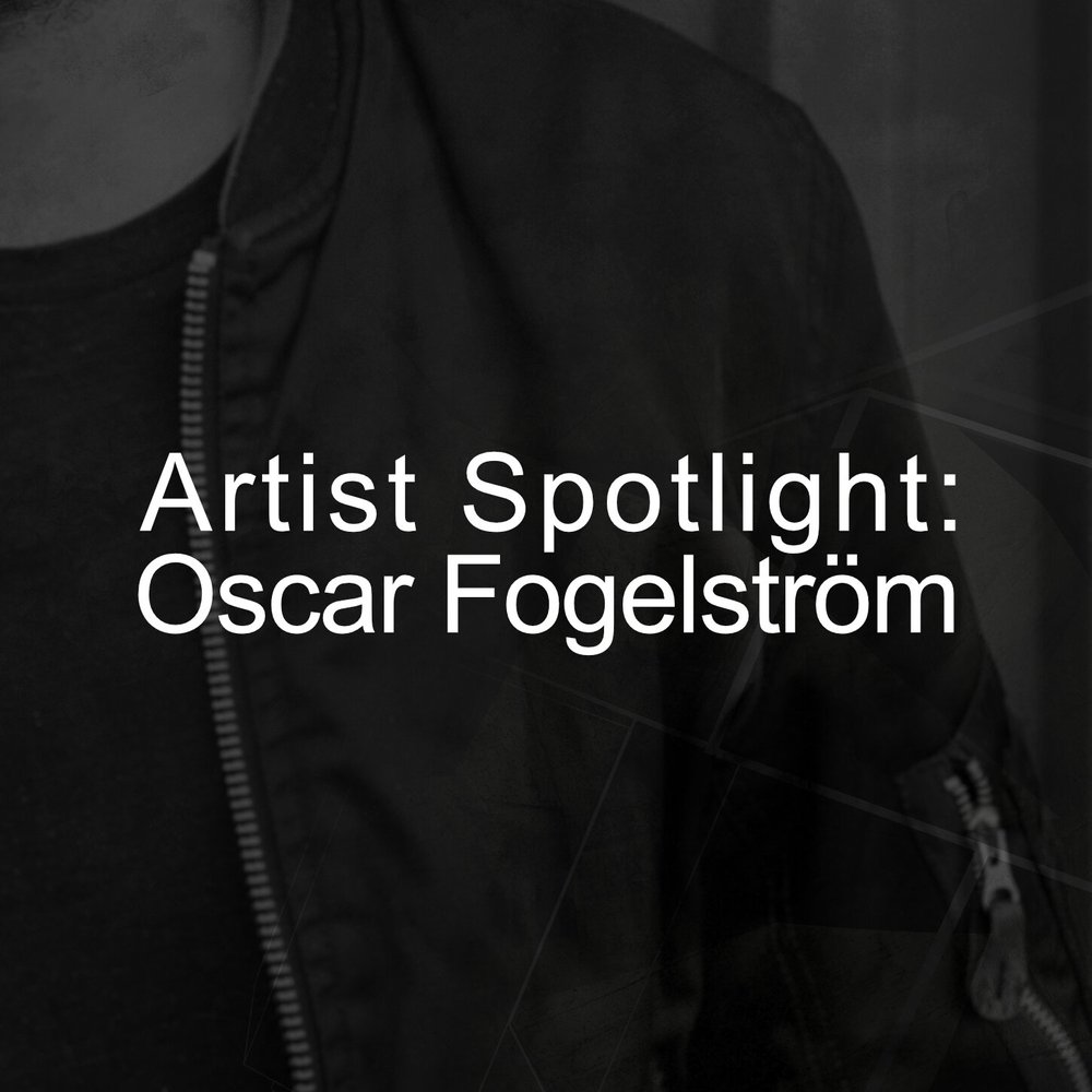 Artist Spotlight:Oscar Fogelström